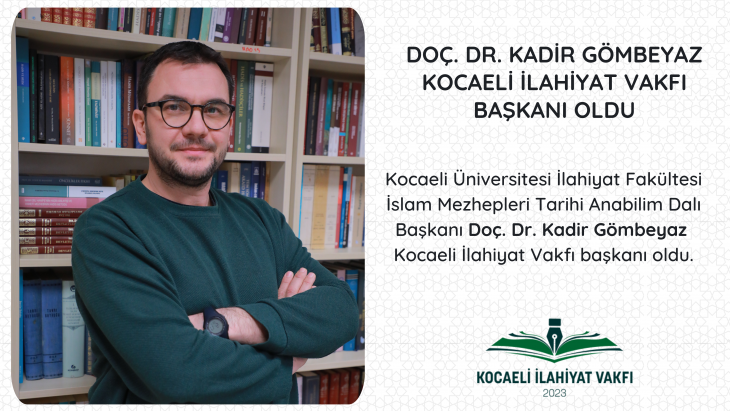 DOÇ. DR. KADİR GÖMBEYAZ KOCAELİ İLAHİYAT VAKFI BAŞKANI OLDU